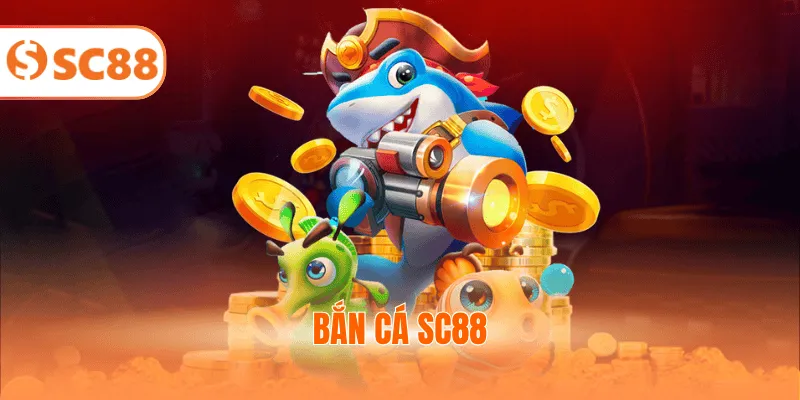 Bắn cá SC88 – Tổng Hợp 3 Game Đổi Thưởng Hút Khách 2026