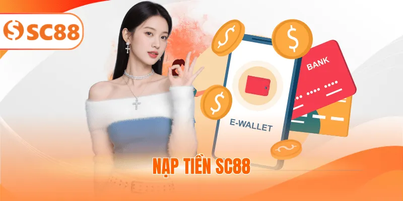 Nạp Tiền SC88 – Hướng Dẫn Giao Dịch Nhanh Sau 3 Phút